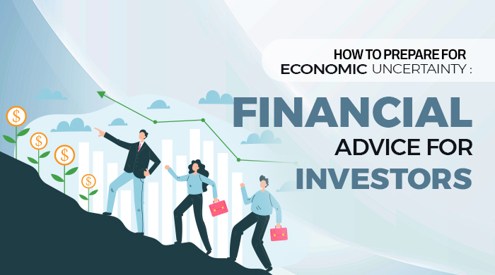 How to Prepare for Economic Uncertainty: Financial Advice for Investors