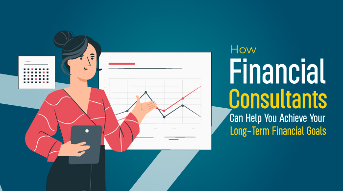 How Financial Consultants Can Help You Achieve Your Long-Term Financial Goals